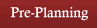 Pre-Planning